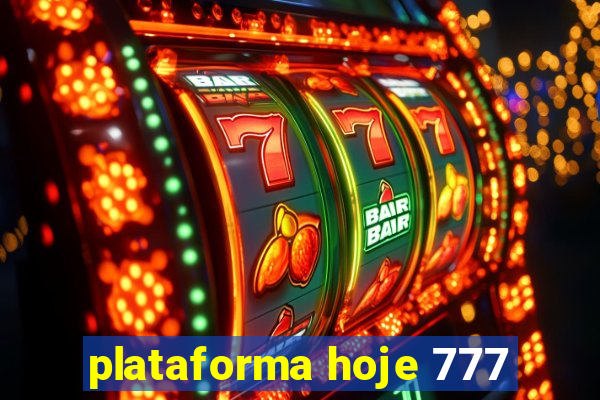 plataforma hoje 777